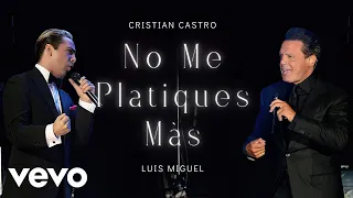 No Me Platiques Más - Luis Miguel Ft. Cristian Castro