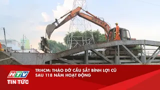 TP.HCM: THÁO DỠ CẦU SẮT BÌNH LỢI CŨ SAU 118 NĂM HOẠT ĐỘNG