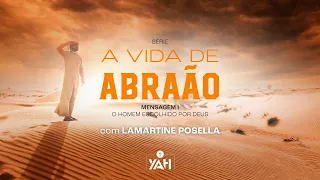 ABRAÃO | O Homem Escolhido por Deus | Palavras de Deus | Lamartine Posella