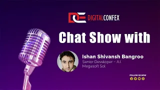 Presented By DIGITALCONFEX Chat Show with Ishan Bangroo, Senior Developer – A.I. at Megasoft Sol