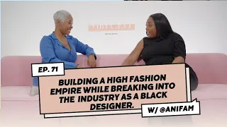 How This Black Female Designer Built A High Fashion Empire From Scratch with Ronne Brown & Anifa M