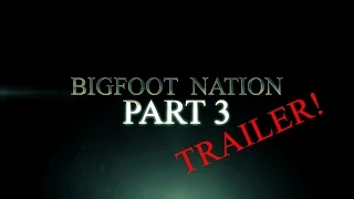 Bigfoot Nation Part 3 (Trailer)