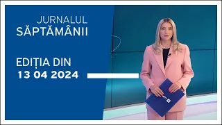 Jurnalul Săptămânii, ediția din 13.04.2024