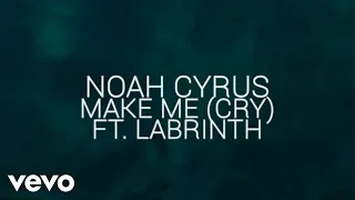 Noah Cyrus, Labrinth - Make Me (Cry) (Official Lyric Video) ft. Labrinth