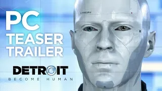 Detroit: Become Human - PC Teaser Trailer | Quantic Dream