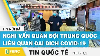 Tin quốc tế mới nhất 1/2 | Nghi vấn quân đội Trung Quốc liên quan đại dịch Covid-19 | FBNC