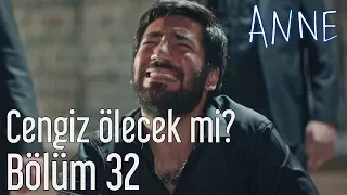 Anne 32. Bölüm - Cengiz Ölecek mi?