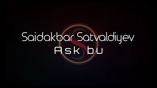 Saidakbar Satvaldiyev - Ask Bu