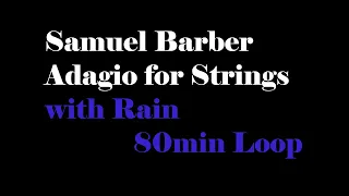 1hr 20min loop of Samuel Barber, Adagio for Strings with Rain (Black Screen)