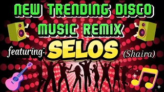 💥NEW TRENDING DISCO 🎶 💥💥REMIX 💥featuring viral 💥SELOS💥