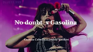 No doubt x Gasolina - Camila Cabello x Daddy Yankee