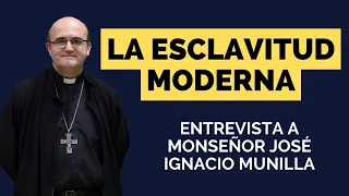 La esclavitud moderna - Entrevista a Monseñor Munilla