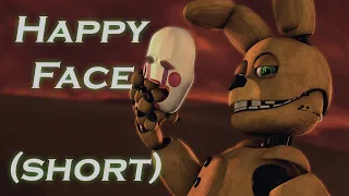 [SFM FNAF] Happy Face (short)