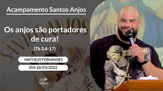 Os anjos são portadores de cura (Tb 3,6 17) - Matheus Fernandes (26/03/2022)