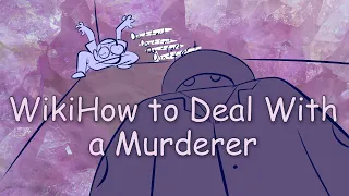 WikiHow to Deal With a Murderer - MBMBaM Animatic