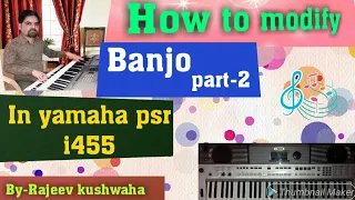 How to modify Banjo tone in yamaha psr i455 part-2