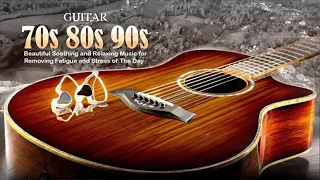 Beautiful Soothing and Relaxing Music for Stress Relief - Top Guitar Old Love Songs 70s 80s 90s