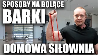 JAK UPORAĆ SIĘ Z BOLĄCYMI BARKAMI-DOMOWA SIŁOWNIA!