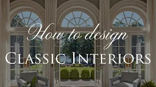 How to Design Classic Interiors | Our Top 5 Design Tips | Part 2