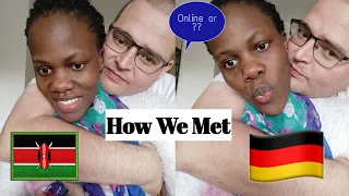 HOW WE MET|KENYA 🇰🇪 MEETS GERMANY 🇩🇪BWWM|Interracial couple|Part 1