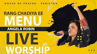 Rang Chadiya Ee Menu Angela Robin || Live Worship || House Of Prayer - Pakistan