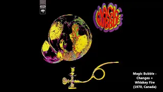 Magic Bubble - Changes + Whiskey Fire (1970, Canada)