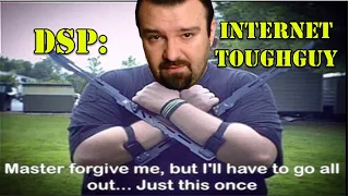 DSP: Internet Toughguy (don't threaten him bro...)