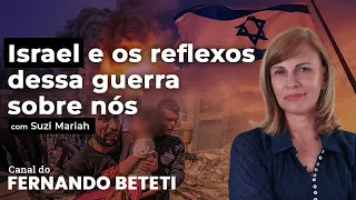 ISRAEL E OS REFLEXOS DESSE CONFLITO SOBRE NÓS | SUZI MARIAH - FERNANDO BETETI