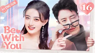 Be With You 16 (Wilber Pan, Xu Lu, Mao Xiaotong) 💘Love & Hate with My CEO | 不得不爱 | ENG SUB