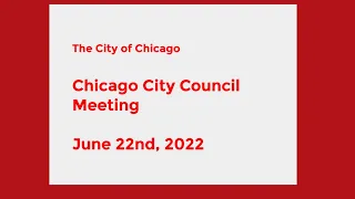 Chicago City Council Meeting - June 22nd, 2022