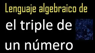 el triple de un número en lenguaje algebraico