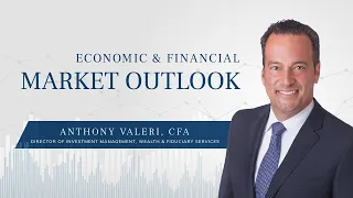 2023 Q2 Economic & Financial Market Outlook with Anthony Valeri