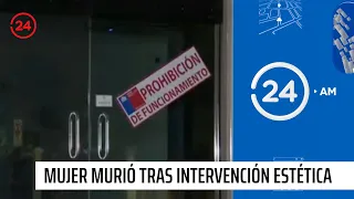 Mujer murió por intervención en clínica estética | 24 Horas TVN Chile