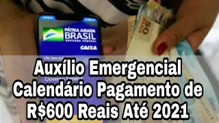 Auxílio Emergencial Calendário Pagamento de R$600 Reais Até 2021