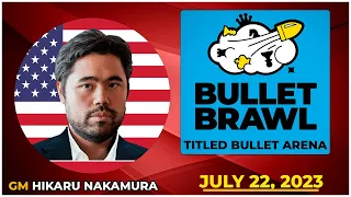 Hikaru Nakamura | Bullet Brawl Arena | Titled Bullet Arena 1+0 | July 22 2023  | chesscom