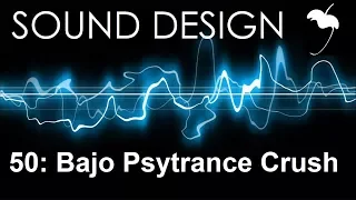 Sound Design 50: Bajo Psytrance Crush