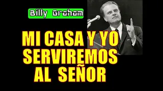 MI CASA Y YO SERVIREMOS AL SEÑOR - Por Billy Graham