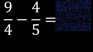 9/4 menos 4/5 , Resta de fracciones 9/4-4/5 heterogeneas , diferente denominador