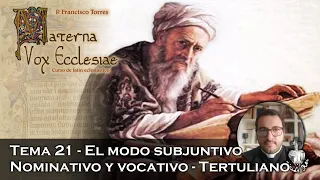 El modo subjuntivo, los casos nominativo y vocativo. Tertuliano - Materna Vox Ecclesiae 21