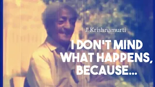 I Don't Mind What Happens, Because... | An Eye-opening Speech by J. Krishnamurti | Watch it once