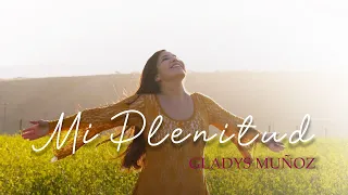 Mi Plenitud | Gladys Muñoz | Videoclip Oficial [HD]
