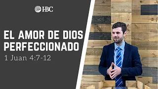 El amor de Dios perfeccionado / 1 Juan 4:7-12