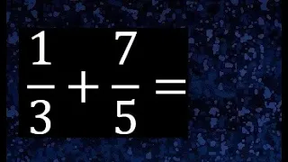 1/3 mas 7/5 . Suma de fracciones heterogeneas , diferente denominador 1/3+7/5