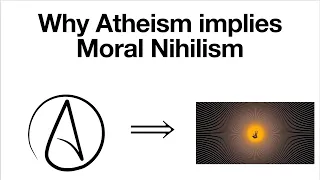 Atheism implies Moral Nihilism.  Here's why