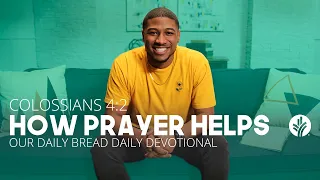 How Prayer Helps | Colossians 4:2 | Our Daily Bread Video Devotional