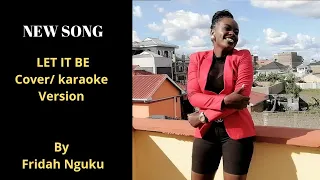 LET IT BE BY BEATLES-Karaoke Version   | FRIDAH NGUKU