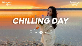 Chilling Day 🍀 Chill Vibes Music ~ Comfortable songs that makes you feel positive