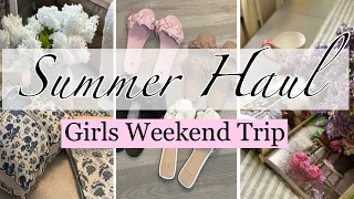 NEW🌷SUMMER HAUL AND GIRLS WEEKEND TRIP