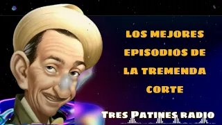 Los mejores episodios de la Tremenda corte - Tres Patines Radio