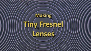 Making Tiny Fresnel Lenses during a Pandemic